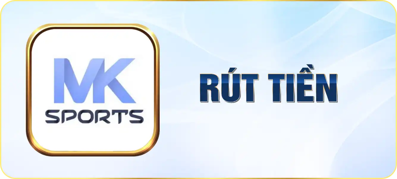 Hướng dẫn rút tiền Mksport