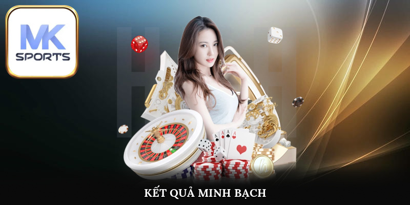 MK SPORT cam kết cung cấp kết quả trả thưởng rõ ràng minh bạch